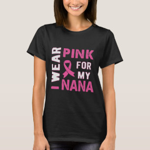 I Wear Pink for My Nana Breast Cancer Awareness T T-Shirt