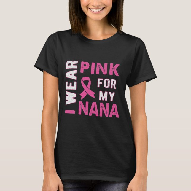 I Wear Pink for My Nana Breast Cancer Awareness T  T-Shirt (Front)