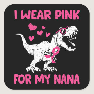 I Wear Pink For My Nana Breast Cancer Awareness To Square Sticker