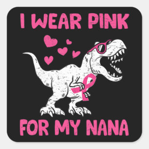 I Wear Pink For My Nana Breast Cancer Awareness To Square Sticker