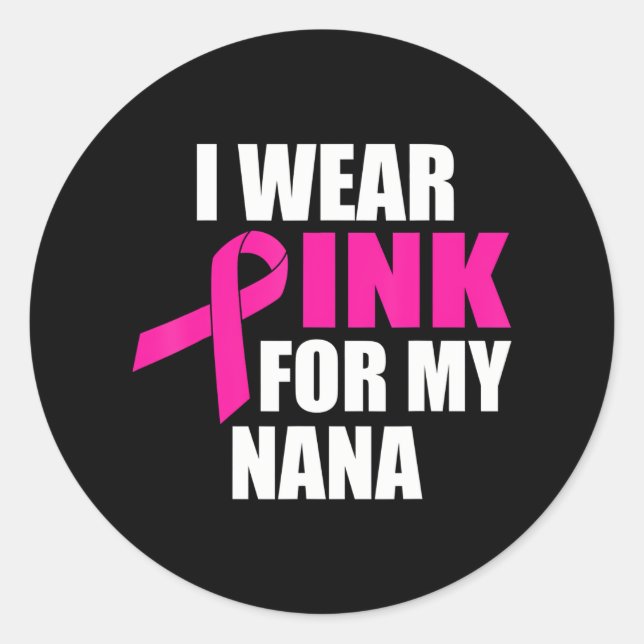 I Wear Pink For My Nana Breast Cancer Classic Round Sticker (Front)