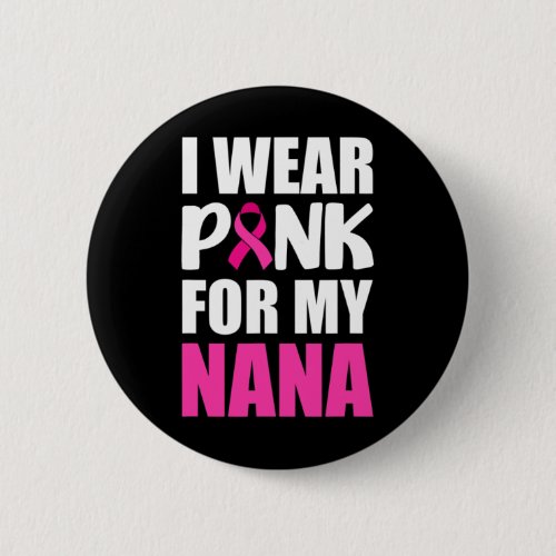 I Wear Pink For My Nana Pink Ribbon Breast Cancer  Button