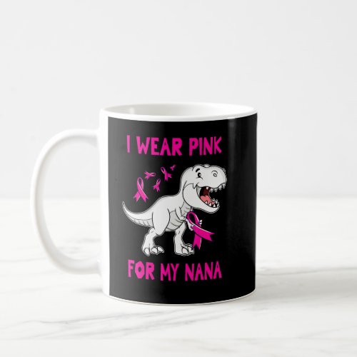 I Wear Pink For My NANA TRex Dinosaur Pink Ribbon  Coffee Mug