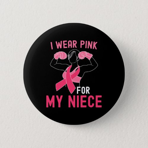 I Wear Pink For My Niece _ Support Breast Cancer W Button
