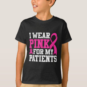 I Wear Pink For My Patients Breast Cancer Awarenes T-Shirt
