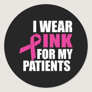 I Wear Pink For My Patients Breast Cancer Classic Round Sticker