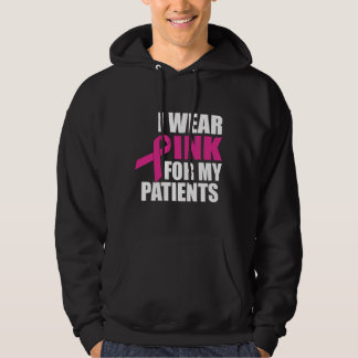 I Wear Pink For My Patients Breast Cancer Hoodie