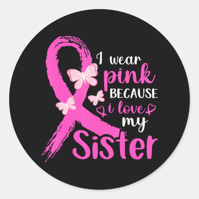 I Wear Pink For My Sister Breast Cancer Awareness Classic Round Sticker (Front)