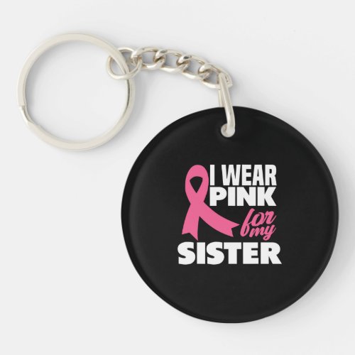I Wear Pink For My Sister Breast Cancer Awareness Keychain