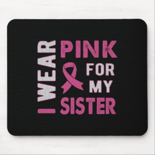 I Wear Pink For My Sister Breast Cancer Awareness Mouse Pad