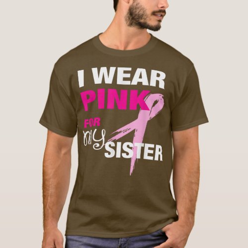 I Wear Pink for my Sister  Breast Cancer Awareness T_Shirt