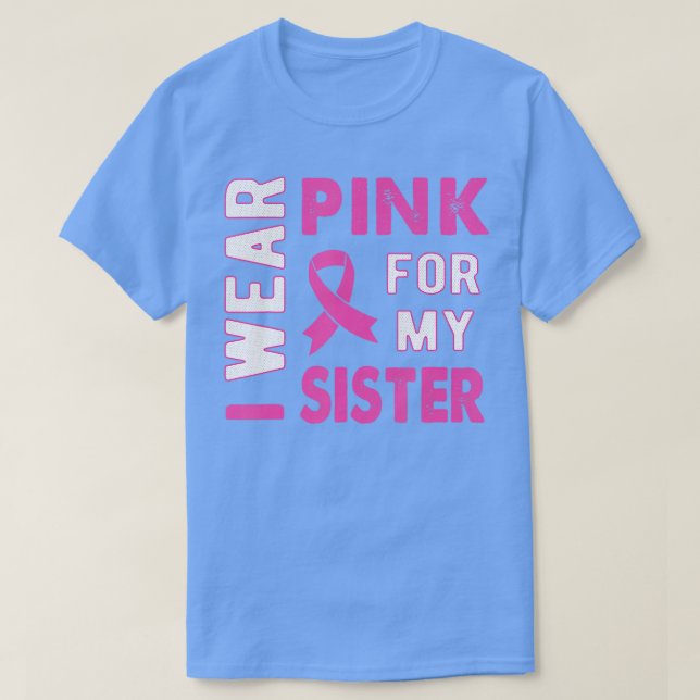 I Wear Pink for My Sister Breast Cancer Awareness  T-Shirt (Design Front)
