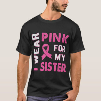 I Wear Pink for My Sister Breast Cancer Awareness T-Shirt