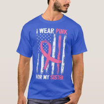 I Wear Pink For My Sister Breast Cancer Awareness  T-Shirt