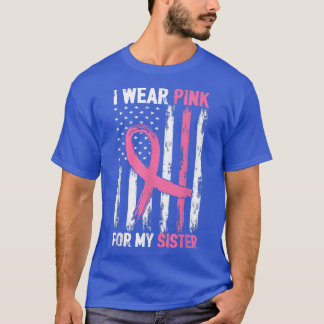 I Wear Pink For My Sister Breast Cancer Awareness  T-Shirt