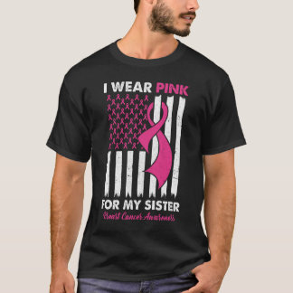 I Wear Pink For My Sister Breast Cancer Awareness  T-Shirt