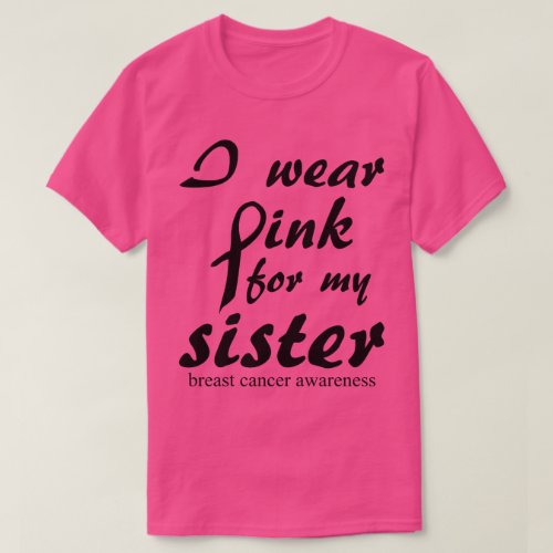 I Wear Pink for my Sister breast cancer awareness T_Shirt