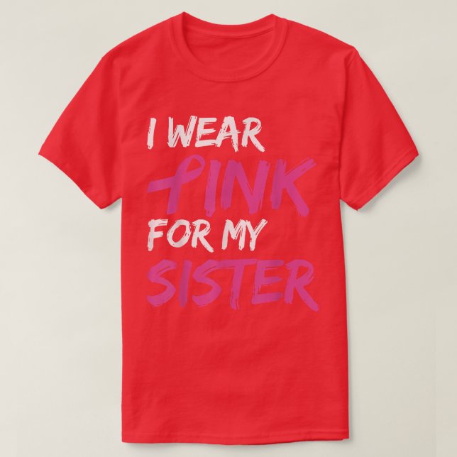 I Wear Pink For My Sister Breast Cancer Awareness  T-Shirt (Design Front)