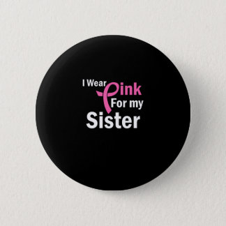 I Wear Pink for my sister Button