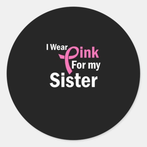 I Wear Pink for my sister Classic Round Sticker