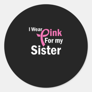 I Wear Pink for my sister Classic Round Sticker