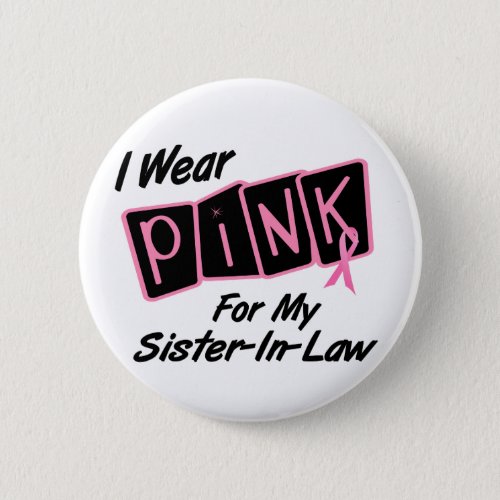 I Wear Pink For My Sister_In_Law 8 BREAST CANCER T Pinback Button