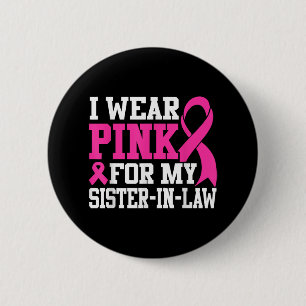 I Wear Pink For My Sister-in-law Breast Cancer Awa Button