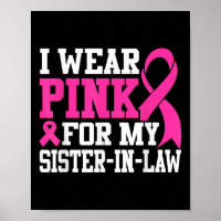 I Wear Pink For My Sister-in-law Breast Cancer Awa