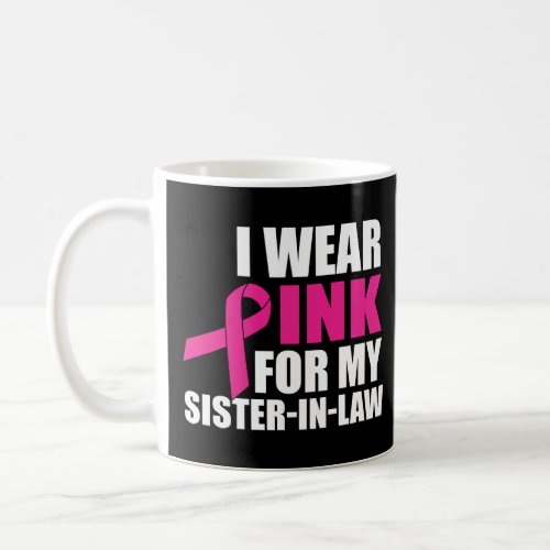 I Wear Pink For My Sister In Law Breast Cancer  Coffee Mug