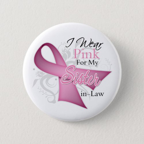 I Wear Pink For My Sister_in_Law Breast Cancer Pinback Button