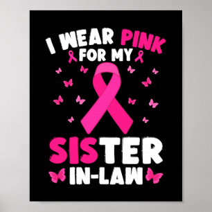 I Wear Pink For My Sister-In-Law Breast Cancer Poster