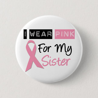 I Wear Pink For My Sister Pinback Button