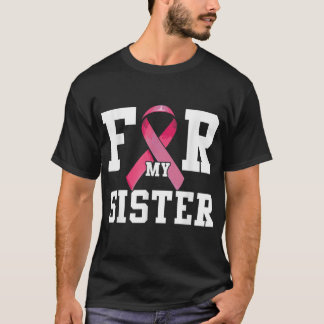 I Wear Pink For My Sister Pink Ribbon Breast Cance T-Shirt