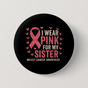 I Wear Pink For My Sister Ribbon Breast Cancer Awa Button
