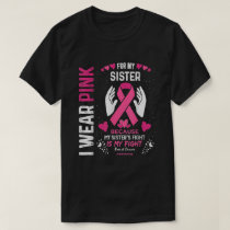 I Wear Pink For My Sister Ribbon Breast Cancer T-Shirt