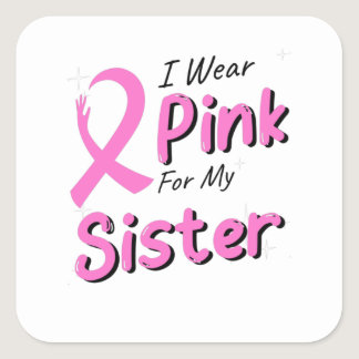 I Wear Pink For My Sister Square Sticker