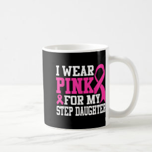 I Wear Pink For My Step Daughter Breast Cancer Awa Coffee Mug