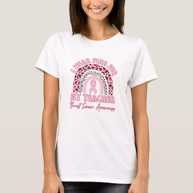 I Wear Pink For My Teacher Rainbow Breast Cancer T-Shirt (Front)