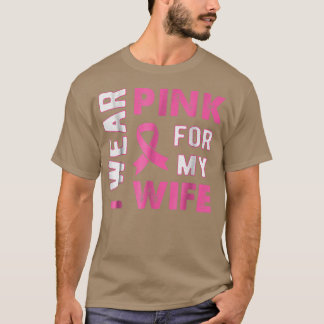 I Wear Pink For My Wife Breast Cancer Awareness 1 T-Shirt