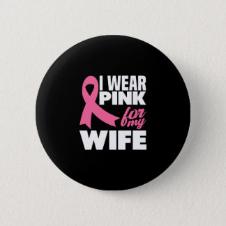 I Wear Pink For My Wife Breast Cancer Awareness Button