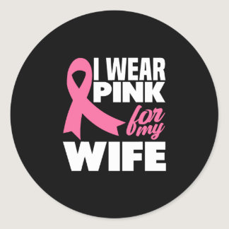 I Wear Pink For My Wife Breast Cancer Awareness Classic Round Sticker
