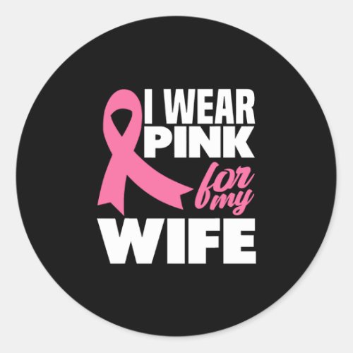 I Wear Pink For My Wife Breast Cancer Awareness Classic Round Sticker