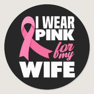 I Wear Pink For My Wife Breast Cancer Awareness  Classic Round Sticker