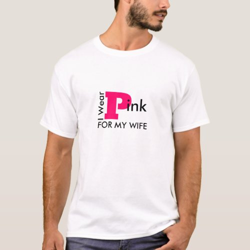 I Wear Pink For My Wife  Breast Cancer Awareness  T_Shirt