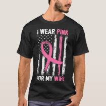 I Wear Pink For My Wife Breast Cancer Awareness T-Shirt