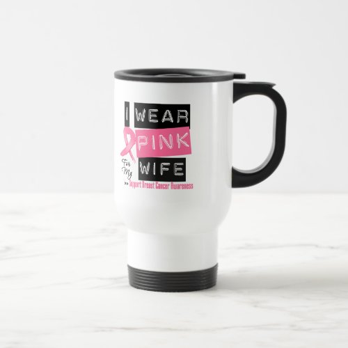 I Wear Pink For My Wife Breast Cancer Travel Mug