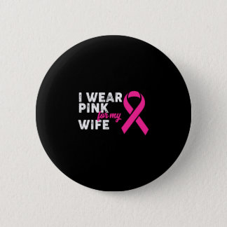 I Wear pink For My Wife Button