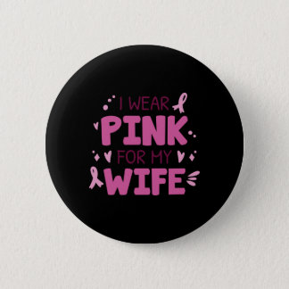 I Wear Pink For My Wife Button