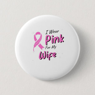 I Wear Pink For My Wife Button