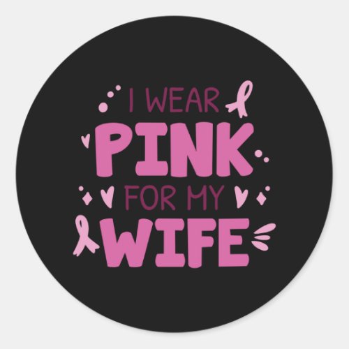 I Wear Pink For My Wife Classic Round Sticker
